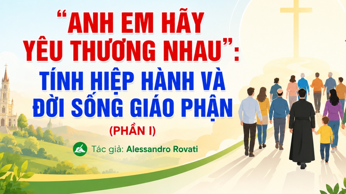 “Anh em hãy yêu thương nhau”: Tính hiệp hành và đời sống giáo phận (phần I)